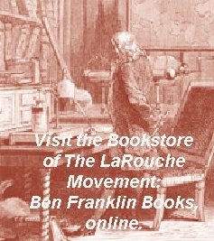 Visit the Ben Franklin Bookstore of the LaRouche Movement
